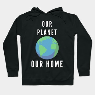 our planet our home - save the earth Hoodie